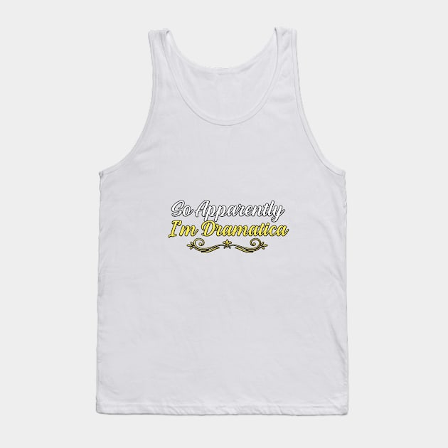 So Apparently I’m Dramatica, gift for mom, women, mother Tank Top by Yassine BL